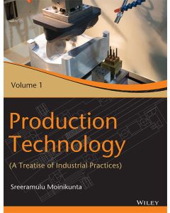 Production Technology, Vol 1: A Treatise of Industrial Practices
