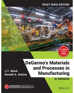 DeGarmo's Materials and Processes in Manufacturing, SI Version, Wiley India Edition