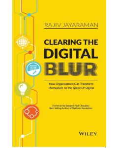 Clearing The Digital Blur: How Organizations Can Transform Themselves At the Speed of Digital