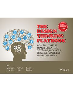 The Design Thinking Playbook: Mindful Digital Transformation of Teams, Products, Services, Business and Ecosystems