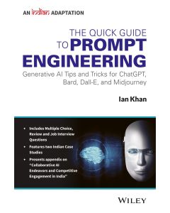 The Quick Guide to Prompt Engineering: Generative AI Tips and Tricks for ChatGPT, Bard, Dall-E, and Midjourney , An Indian Adaptation