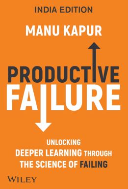 Productive Failure: Unlocking Deeper Learning Through the Science of Failing, India Edition (An Indian Adaptation)